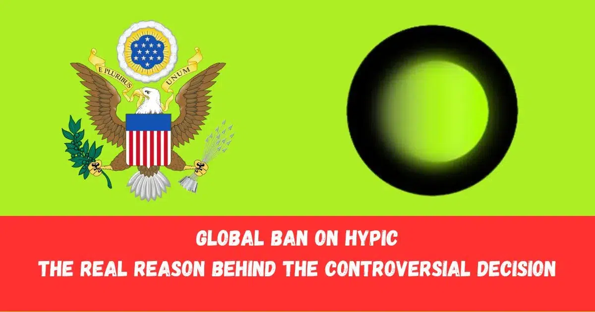 Global Ban on Hypic The Real Reason Behind the Controversial Decision